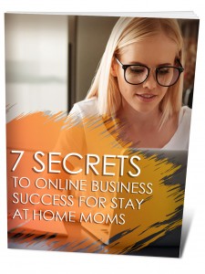 7 Secrets to online business success for stay at home moms. 